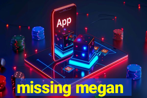 missing megan